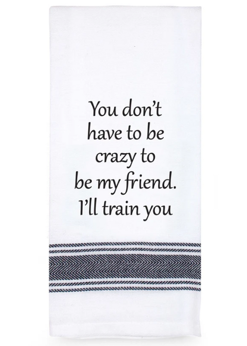 You Don't Have To Be Crazy Tea Towel